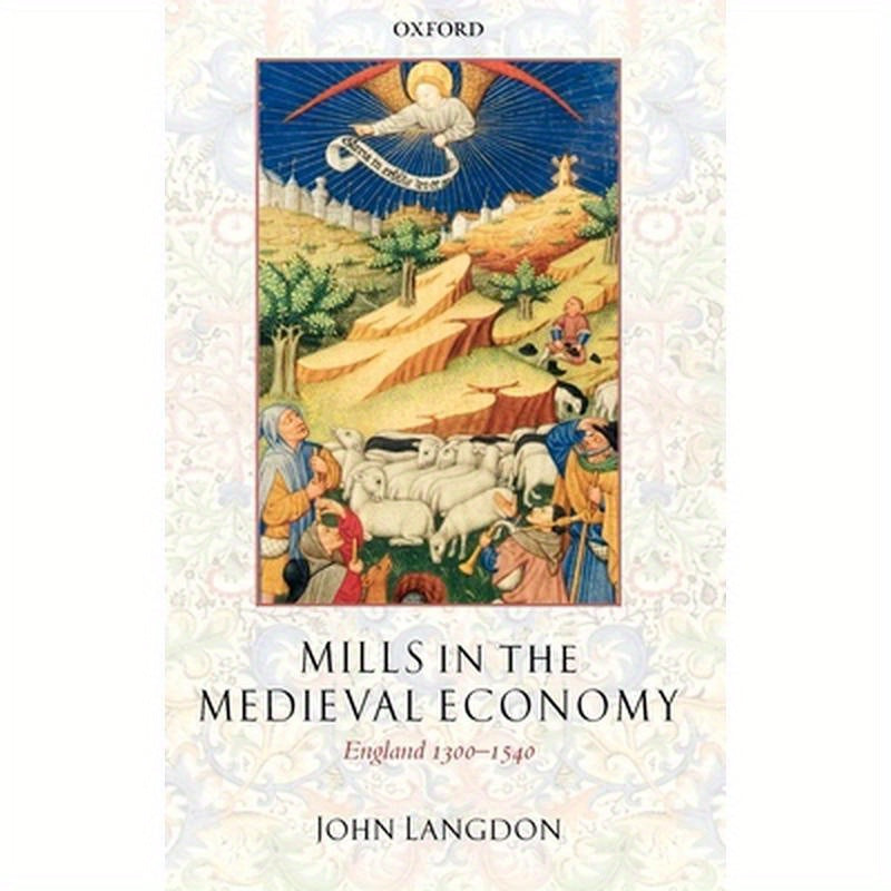 Mills in the Medieval Economy: England 1300-1540