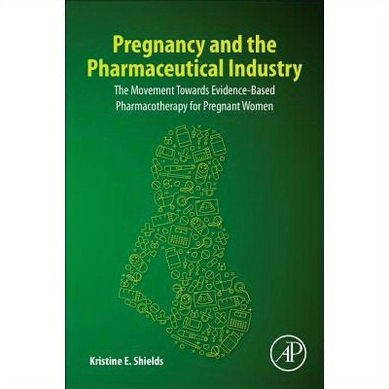 Pregnancy and the Pharmaceutical Industry: The Movement Towards Evidence-Based Pharmacotherapy for Pregnant Women