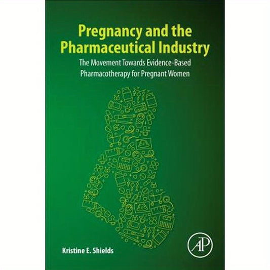Pregnancy and the Pharmaceutical Industry: The Movement Towards Evidence-Based Pharmacotherapy for Pregnant Women