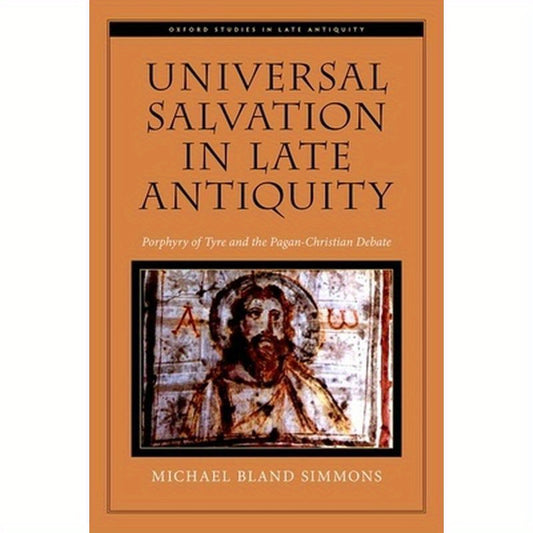 Universal Salvation in Late Antiquity: Porphyry of Tyre and the Pagan-Christian Debate