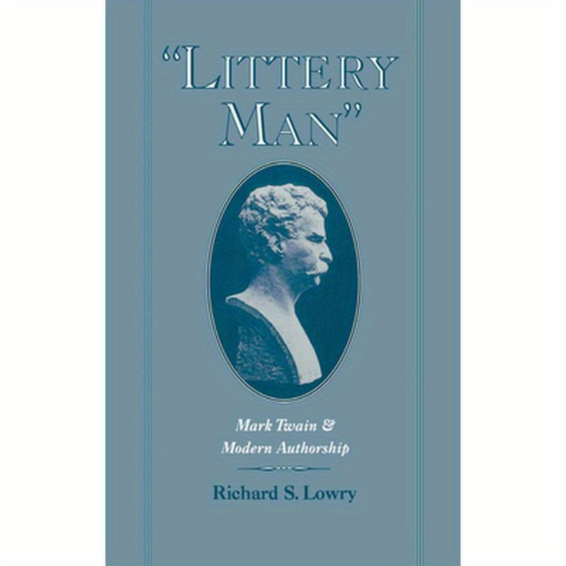 Littery Man: Mark Twain & Modern Authorship