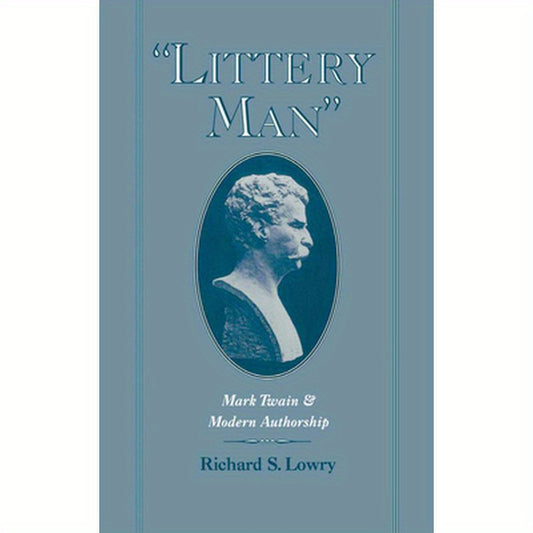 Littery Man: Mark Twain & Modern Authorship