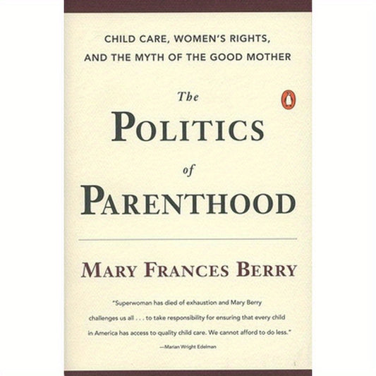 The Politics of Parenthood: Child Care, Women's Rights, and the Myth of the Good Mother