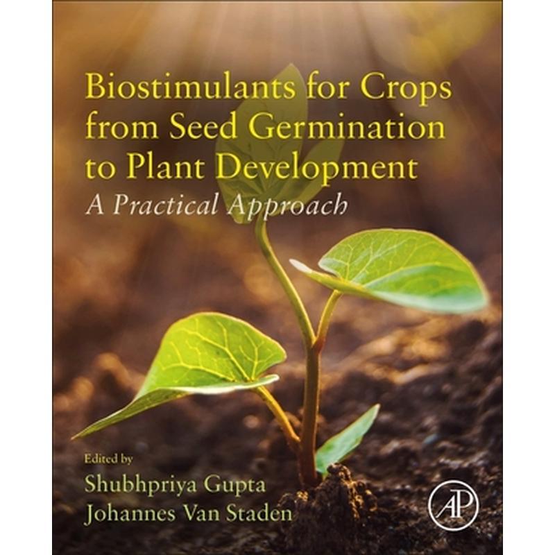 Biostimulants for Crops from Seed Germination to Plant Development: A Practical Approach