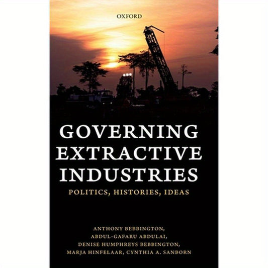 Governing Extractive Industries: Politics, Histories, Ideas