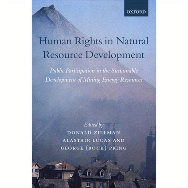 Human Rights in Natural Resource Development: Public Participation in the Sustainable Development of Mining and Energy Resources