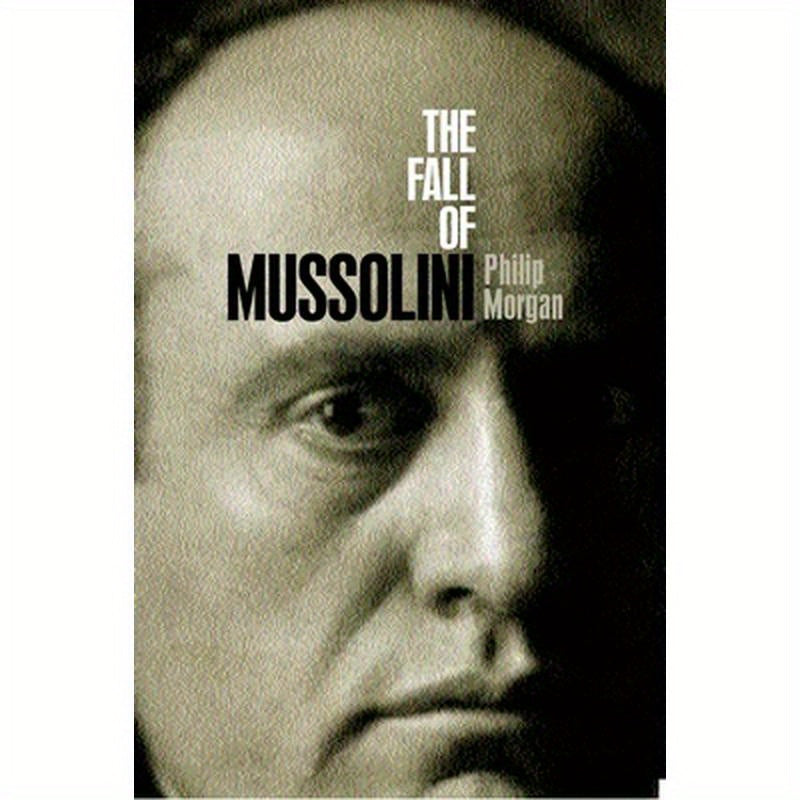 The Fall of Mussolini: Italy, the Italians, and the Second World War