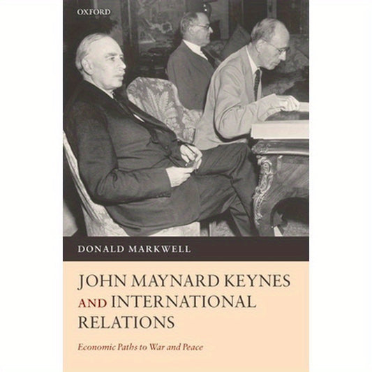 John Maynard Keynes and International Relations: Economic Paths to War and Peace
