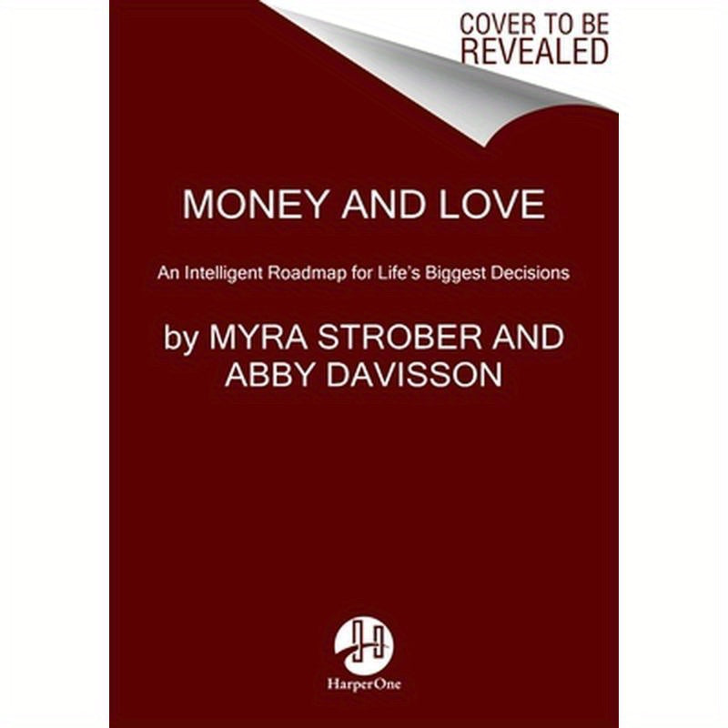 Money and Love: An Intelligent Roadmap for Life's Biggest Decisions