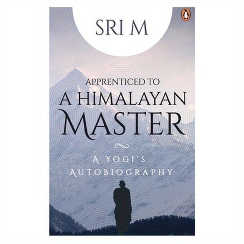 Apprenticed to a Himalayan Master: A Yogi's Autobiography