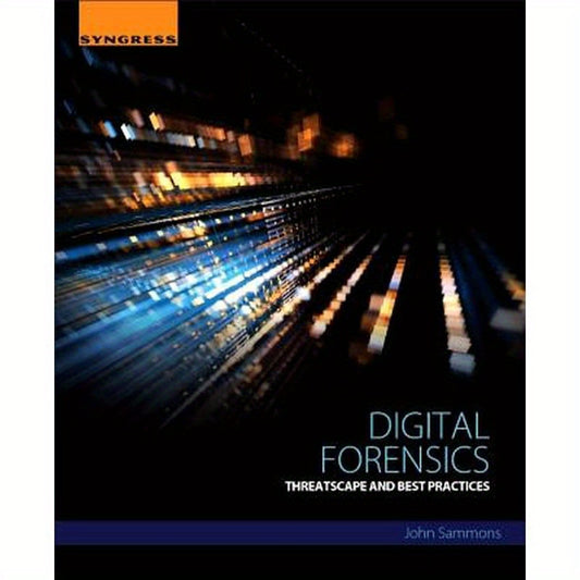 Digital Forensics: Threatscape and Best Practices