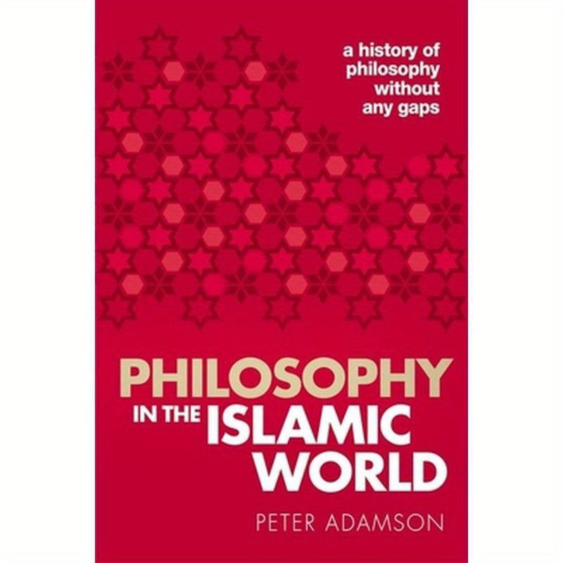 Philosophy in the Islamic World: A History of Philosophy Without Any Gaps, Volume 3