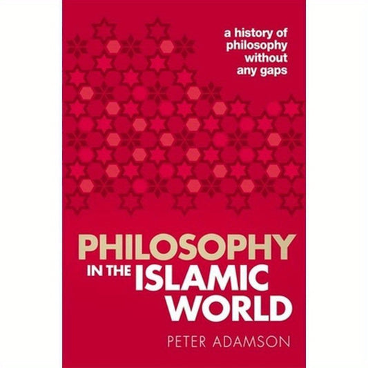 Philosophy in the Islamic World: A History of Philosophy Without Any Gaps, Volume 3