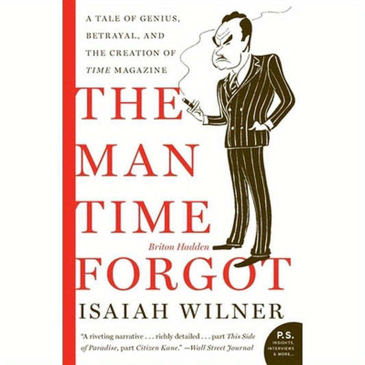 The Man Time Forgot: A Tale of Genius, Betrayal, and the Creation of Time Magazine