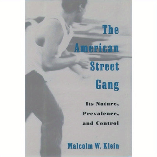 The American Street Gang: Its Nature, Prevalence, and Control