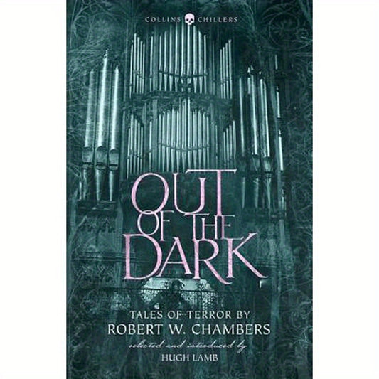 Out of the Dark: Tales of Terror by Robert W. Chambers