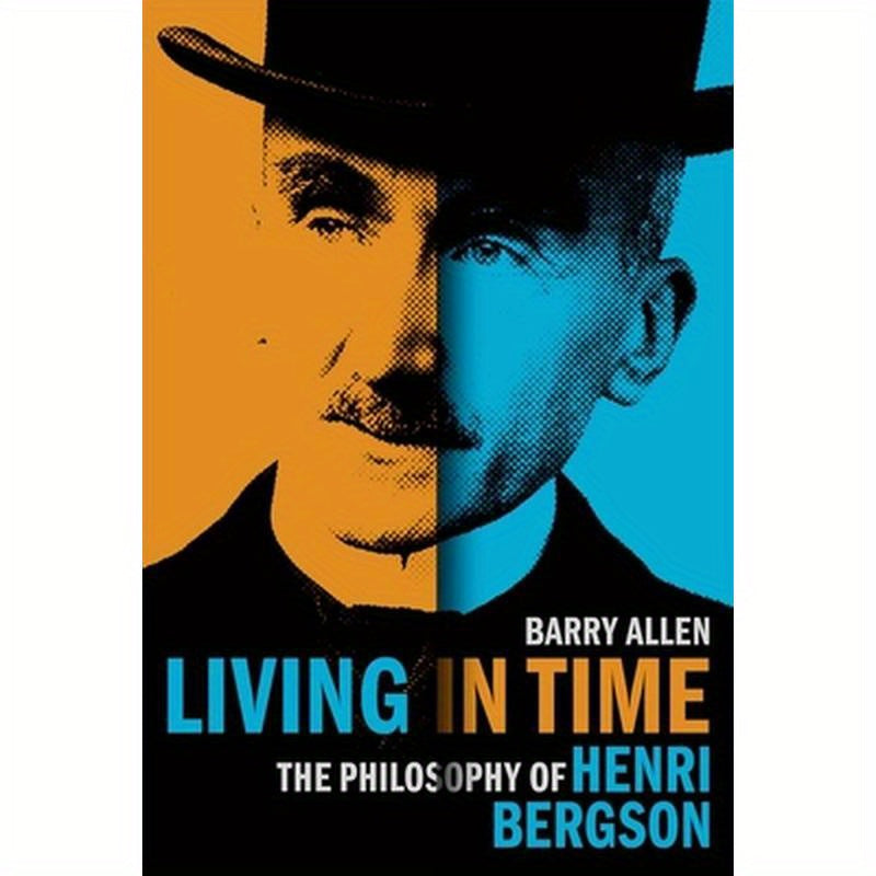 Living in Time: The Philosophy of Henri Bergson