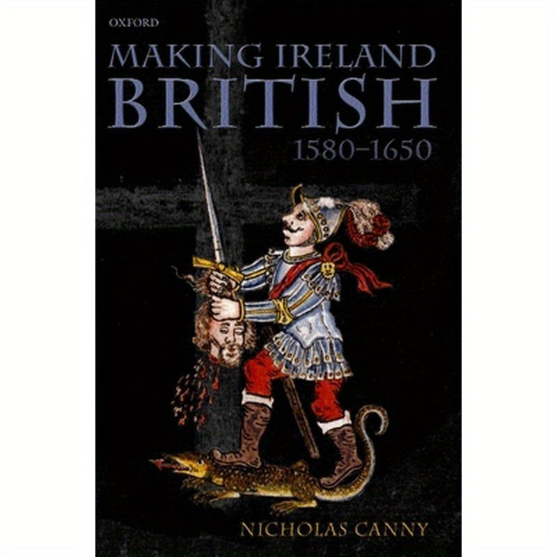 Making Ireland British, 1580-1650