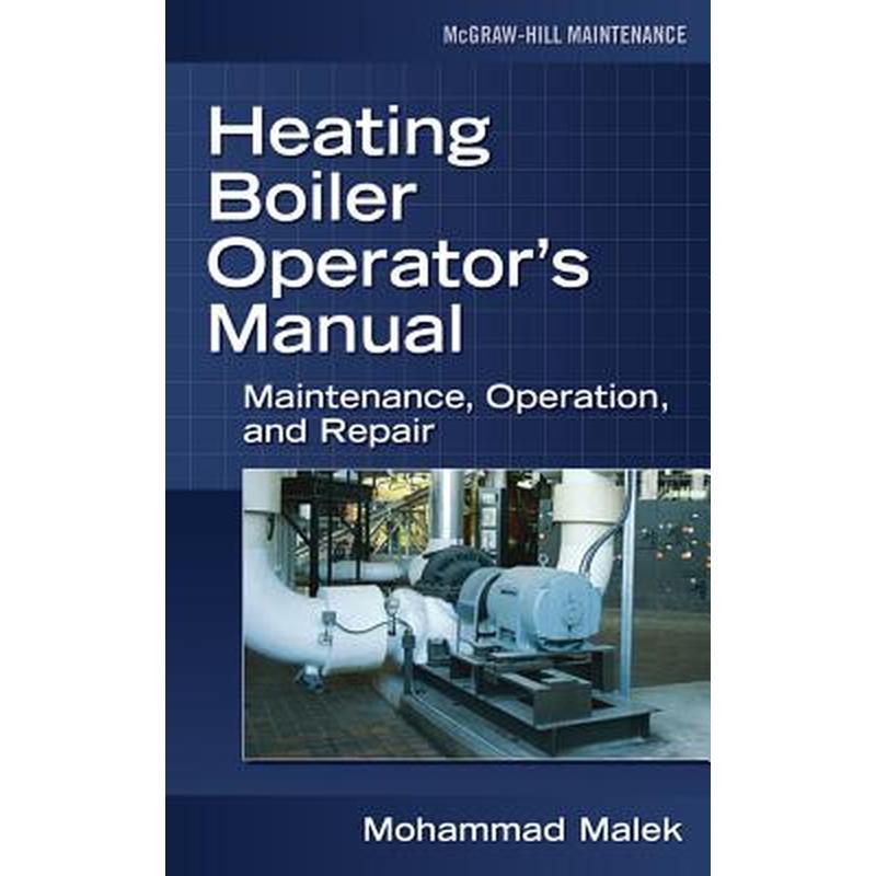Heating Boiler Operator's Manual: Maintenance, Operation, and Repair: Maintenance, Operation, and Repair