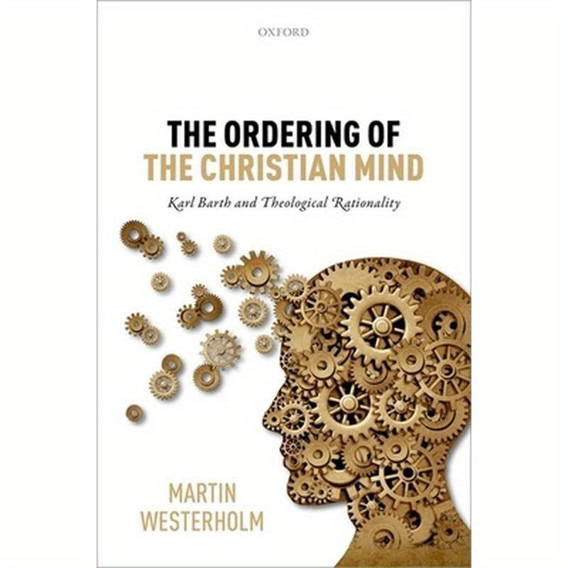 Ordering of the Christian Mind: Karl Barth and Theological Rationality