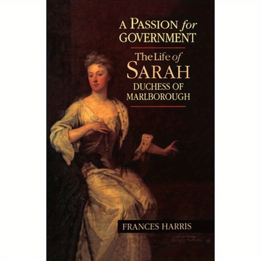 A Passion for Government: The Life of Sarah, Duchess of Marlborough