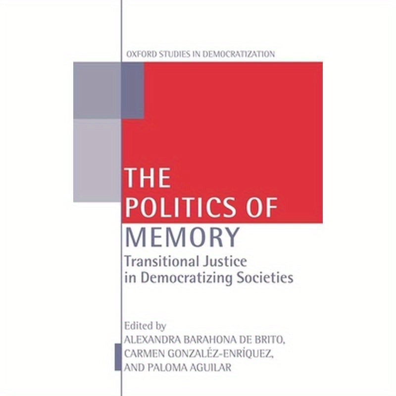The Politics of Memory: Transitional Justice in Democratizing Societies