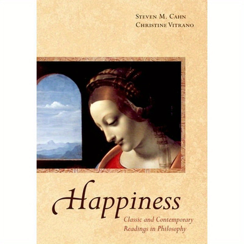 Happiness: Classic and Contemporary Readings in Philosophy