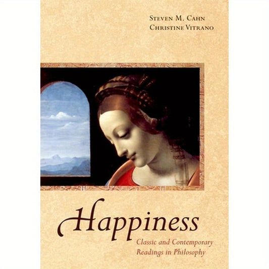 Happiness: Classic and Contemporary Readings in Philosophy