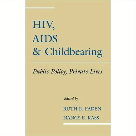 HIV, AIDS and Childbearing: Public Policy, Private Lives