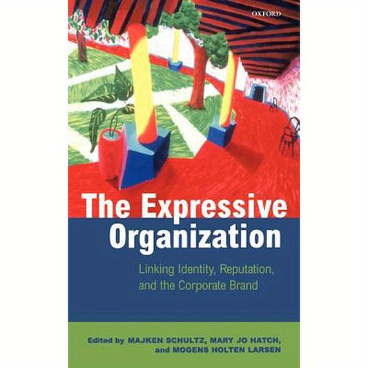 The Expressive Organization - Linking Identity, Reputation and the Corporate Brand