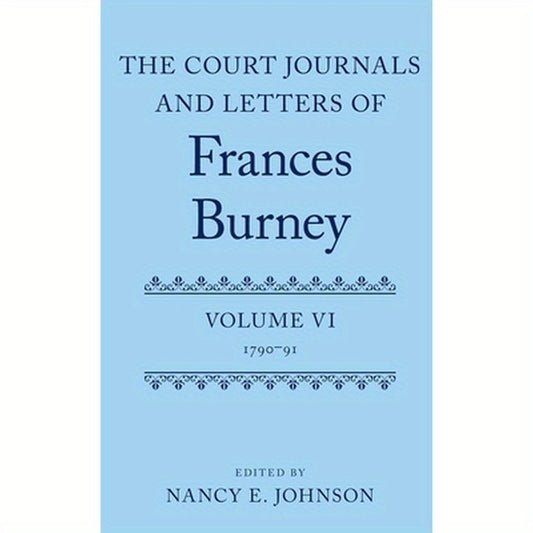 Court Journals and Letters of Frances Burney: Volume VI: 1790-91