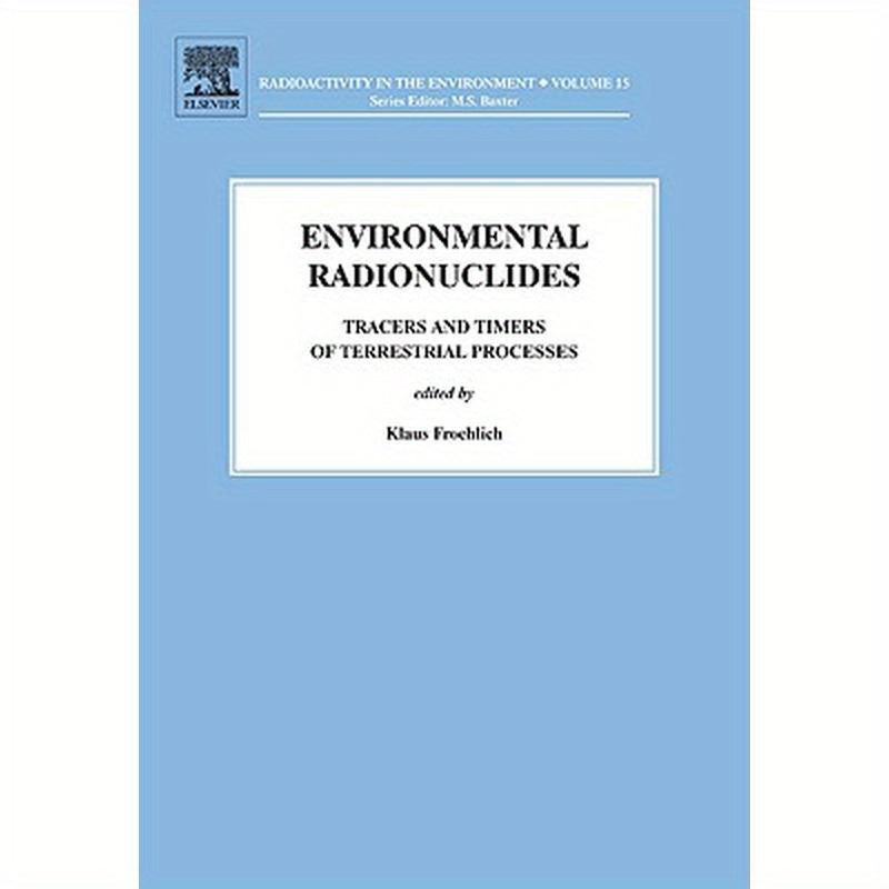 Environmental Radionuclides: Tracers and Timers of Terrestrial Processes Volume 16