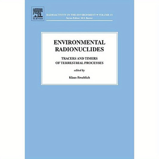 Environmental Radionuclides: Tracers and Timers of Terrestrial Processes Volume 16