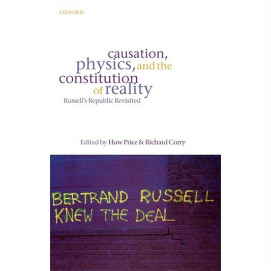 Causation, Physics, and the Constitution of Reality: Russell's Republic Revisited