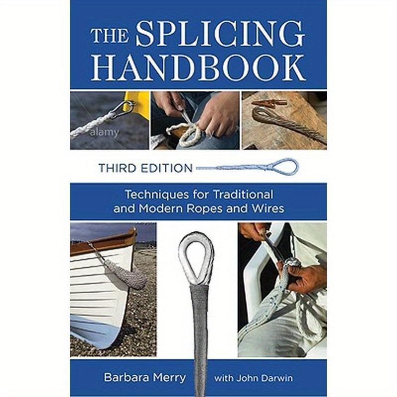 The Splicing Handbook: Techniques for Traditional and Modern Ropes and Wires