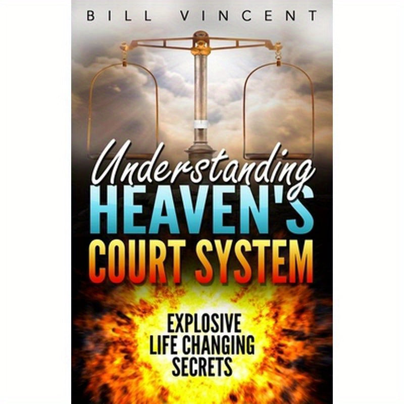 Understanding Heaven's Court System: Explosive Life Changing Secrets