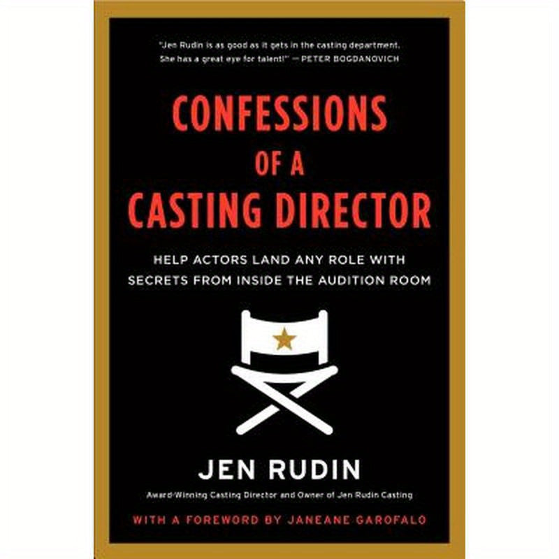 Confessions of a Casting Director: Help Actors Land Any Role with Secrets from Inside the Audition Room
