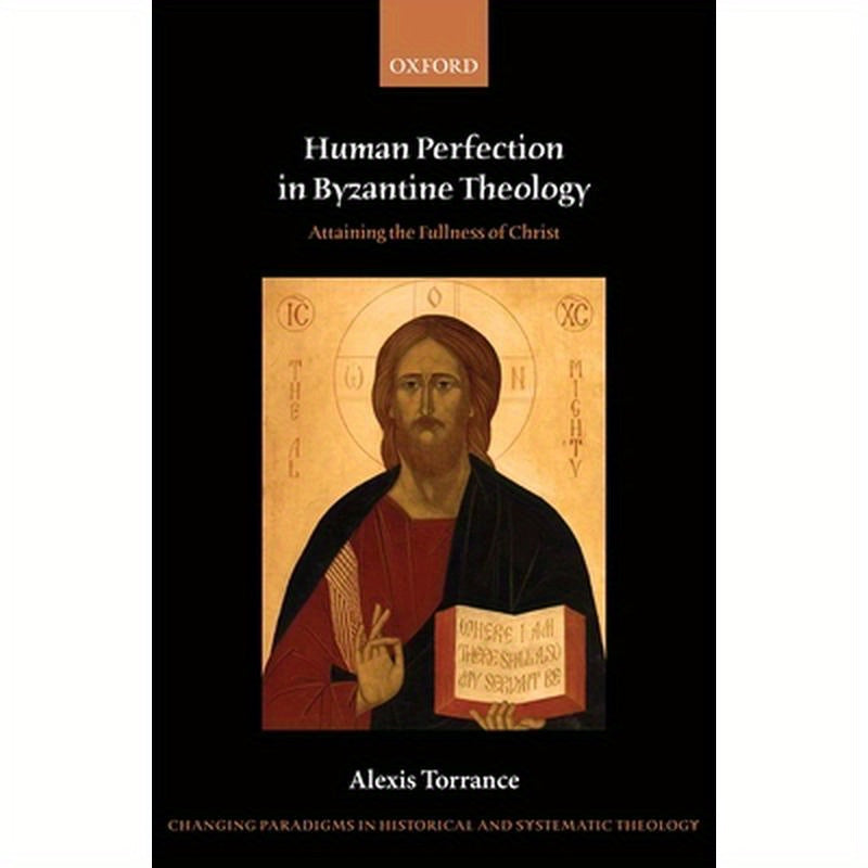 Human Perfection in Byzantine Theology: Attaining the Fullness of Christ