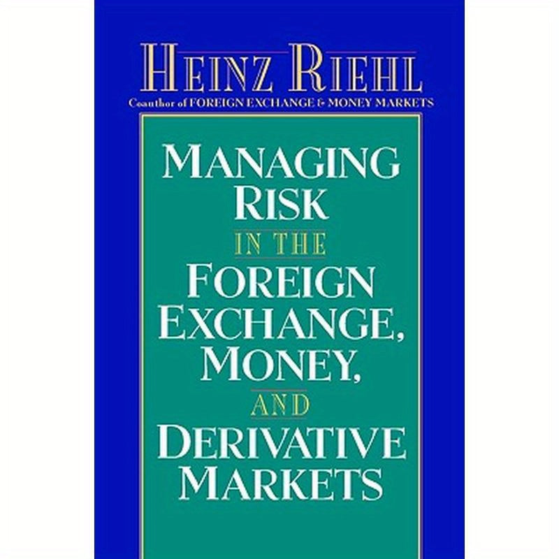 Managing Risk in the Foreign Exchange, Money and Derivative Markets