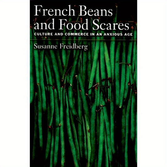 French Beans and Food Scares: Culture and Commerce in an Anxious Age