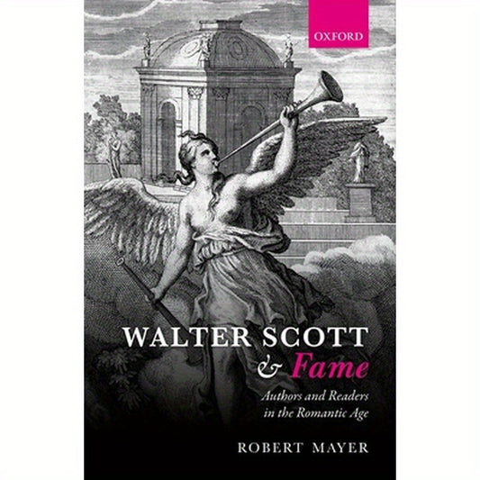 Walter Scott and Fame: Authors and Readers in the Romantic Age