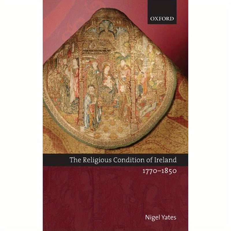 The Religious Condition of Ireland 1770-1850