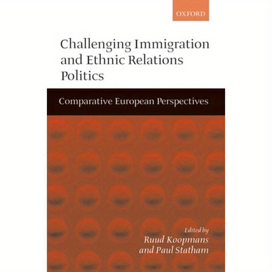 Challenging Immigration and Ethnic Relations Politics ' Comparative European Perspectives '