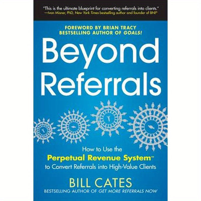 Beyond Referrals: How to Use the Perpetual Revenue System to Convert Referrals Into High-Value Clients