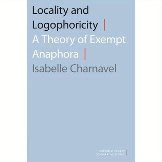Locality and Logophoricity: A Theory of Exempt Anaphora