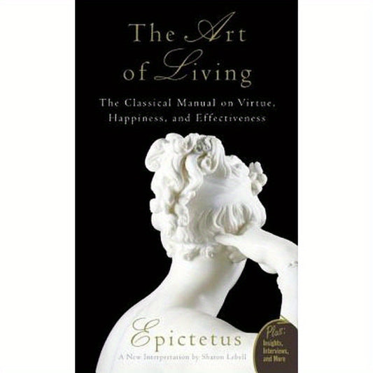 Art of Living: The Classical Mannual on Virtue, Happiness, and Effectiveness