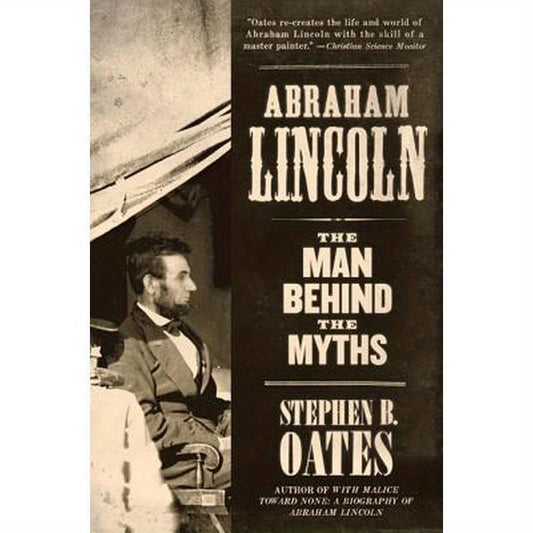 Abraham Lincoln: The Man Behind the Myths