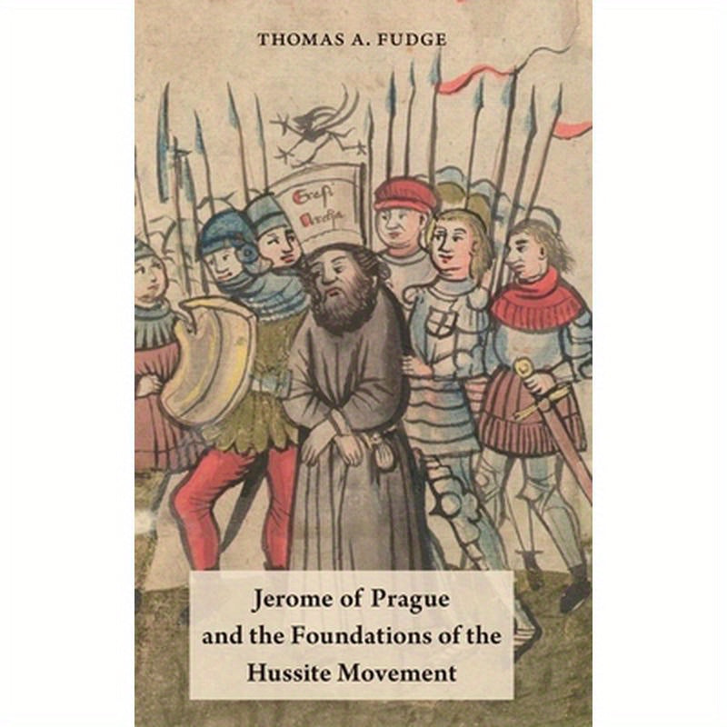 Jerome of Prague and the Foundations of the Hussite Movement
