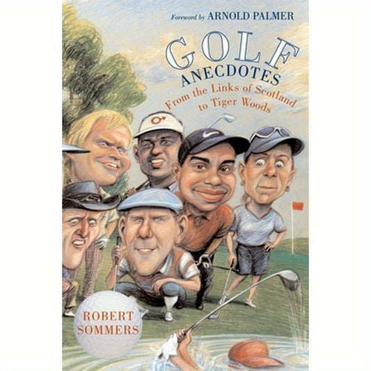 Golf Anecdotes: From the Links of Scotland to Tiger Woods