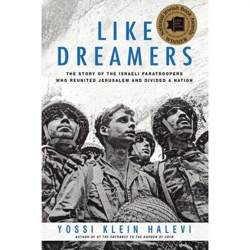 Like Dreamers: The Story of the Israeli Paratroopers Who Reunited Jerusalem and Divided a Nation